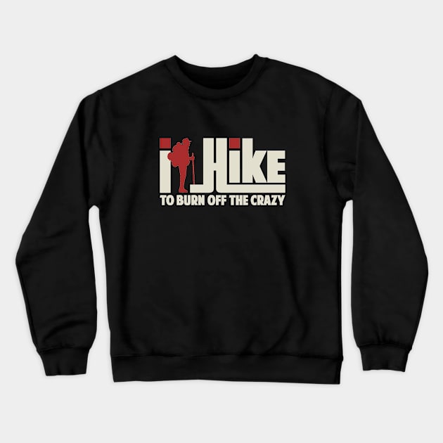 I Hike To Burn Off The Crazy Gift ideas For Men Women - Best Hiking Crewneck Sweatshirt by Tesszero